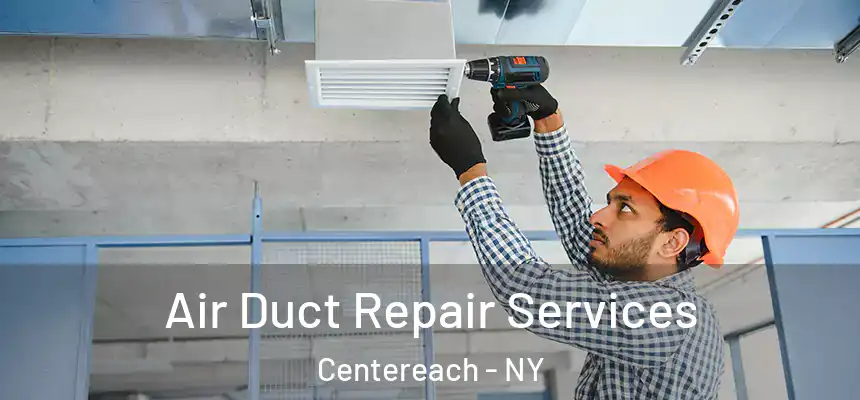  Air Duct Repair Services Centereach - NY