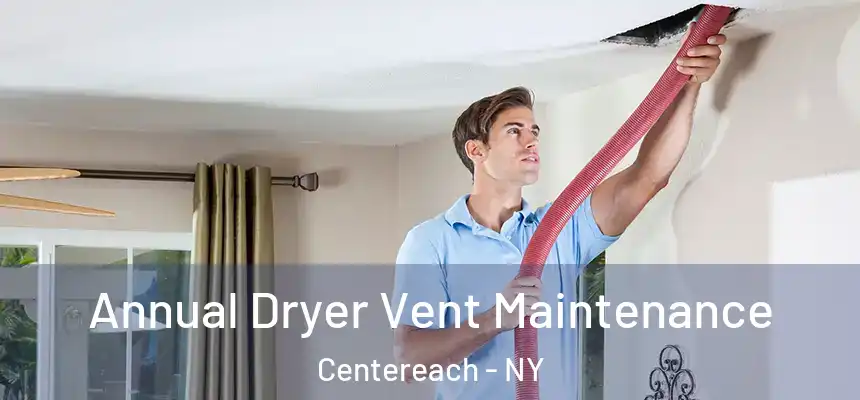 Annual Dryer Vent Maintenance Centereach - NY