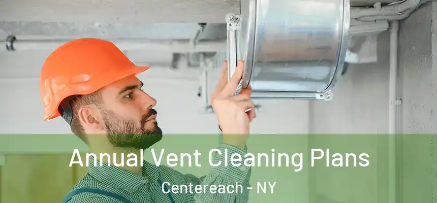 Annual Vent Cleaning Plans Centereach - NY
