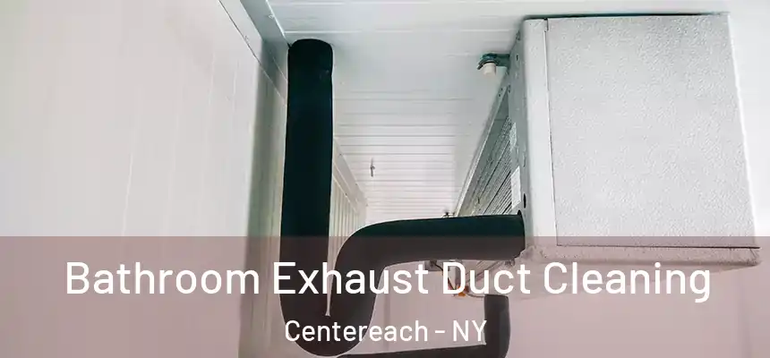  Bathroom Exhaust Duct Cleaning Centereach - NY