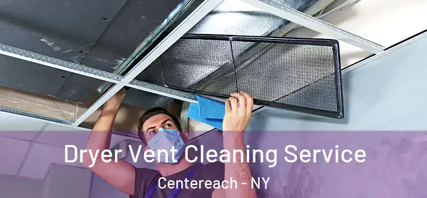 Dryer Vent Cleaning Service Centereach - NY