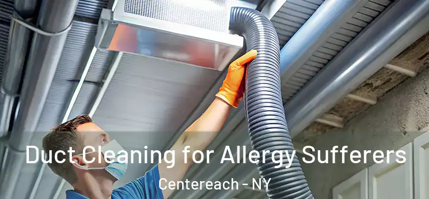  Duct Cleaning for Allergy Sufferers Centereach - NY