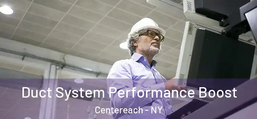 Duct System Performance Boost Centereach - NY