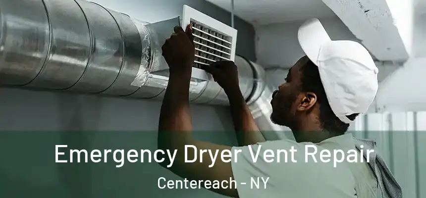Emergency Dryer Vent Repair Centereach - NY