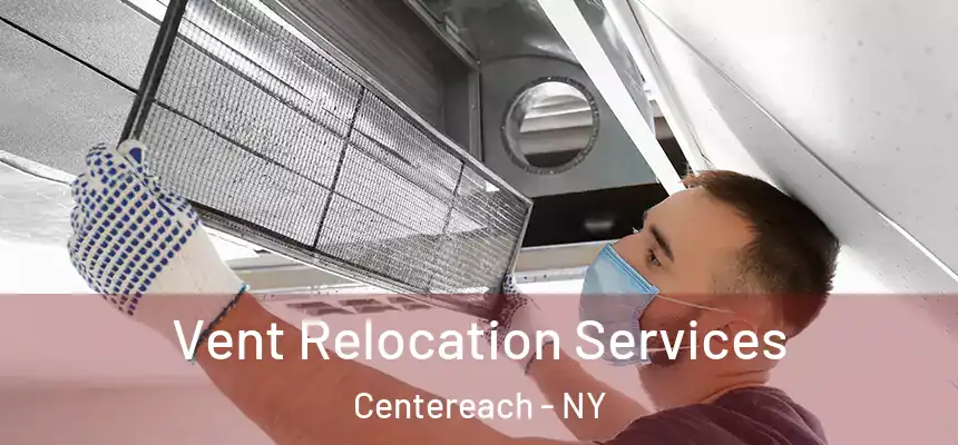 Vent Relocation Services Centereach - NY