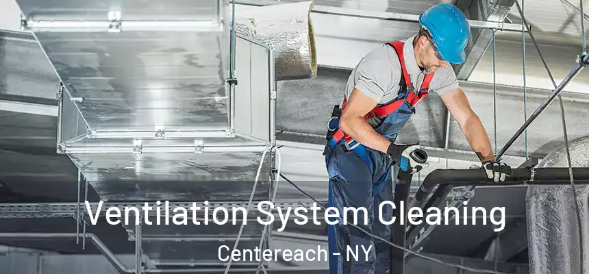  Ventilation System Cleaning Centereach - NY