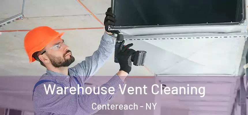Warehouse Vent Cleaning Centereach - NY